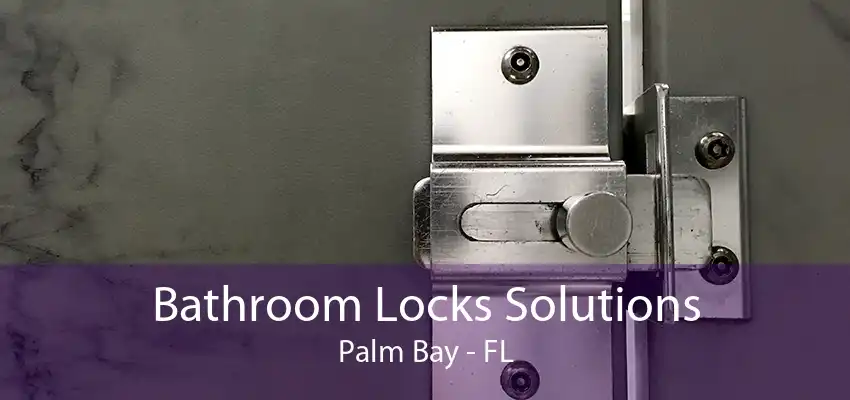 Bathroom Locks Solutions Palm Bay - FL