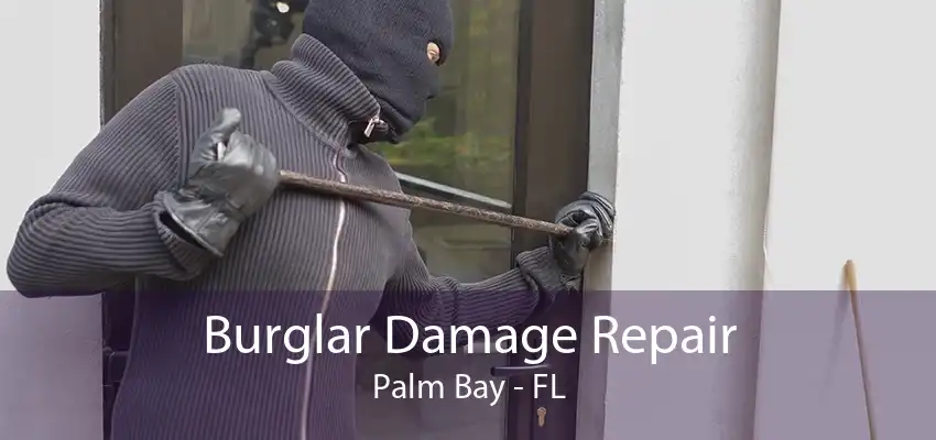 Burglar Damage Repair Palm Bay - FL