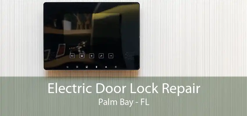 Electric Door Lock Repair Palm Bay - FL