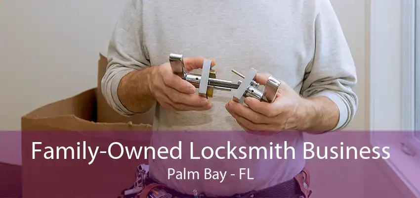 Family-Owned Locksmith Business Palm Bay - FL