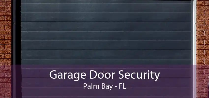 Garage Door Security Palm Bay - FL