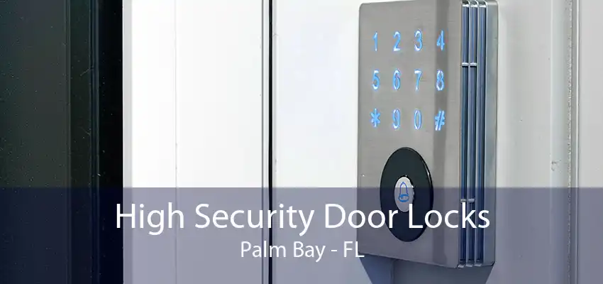 High Security Door Locks Palm Bay - FL