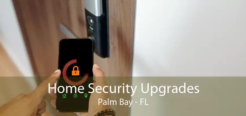 Home Security Upgrades Palm Bay - FL