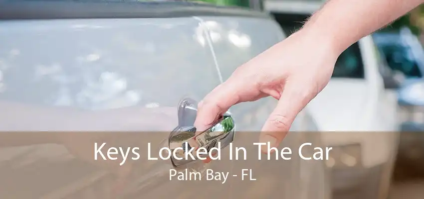 Keys Locked In The Car Palm Bay - FL