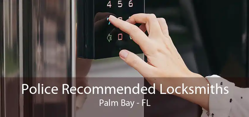 Police Recommended Locksmiths Palm Bay - FL