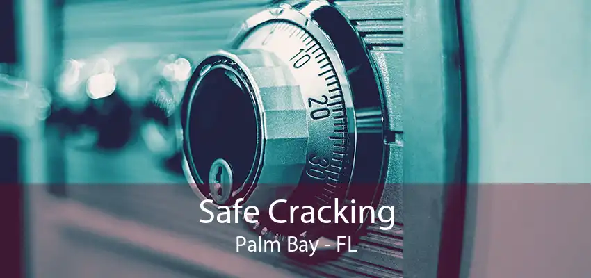 Safe Cracking Palm Bay - FL